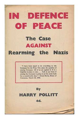 POLLITT, HARRY - In defence of peace : the case against rearming the Nazis