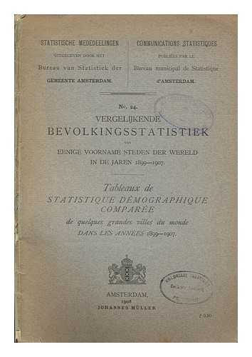 AMSTERDAM. BUREAU VAN STATISTIEK DER GEMEENTE - Vergelijkende bevolkingsstatistiek van eenige voorname steden der wereld in de jaren 1899-1907. Tableaux de statistique dmographique compare de quelques grandes villes du monde dans les annees 1899-1907