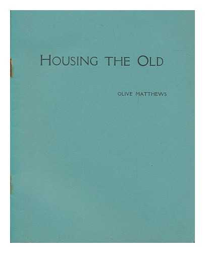 MATTHEWS, OLIVE - Housing the old
