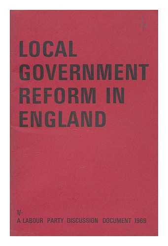 LABOUR PARTY (GREAT BRITAIN) - Local government reform in England : a Labour Party discussion document