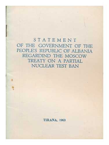 Albania. Government - Statement of the Government of the People's Republic of Albania regarding the Moscow treaty on the partial nuclear test ban