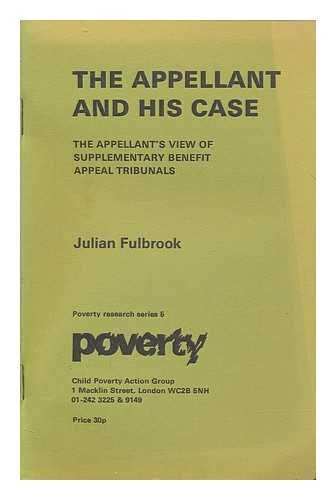 FULBROOK, JULIAN - The appellant and his case : the appellant's view of supplementary benefit appeal tribunals