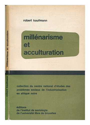 KAUFMANN, ROBERT - Millnarisme et acculturation / Robert Kaufmann