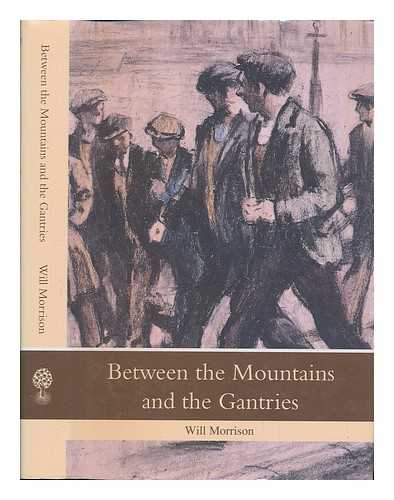 MORRISON, WILL - Between the mountains and the gantries / Will Morrison