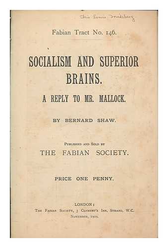 SHAW, GEORGE BERNARD (1856-1950) - Socialism and superior brains : a reply to Mr. Mallock