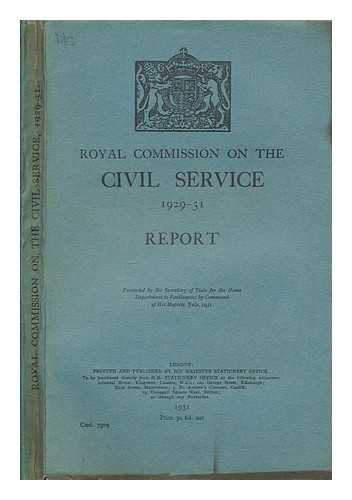 GREAT BRITAIN. ROYAL COMMISSION ON THE CIVIL SERVICE - Report [of the] Royal Commission on the Civil Service 1929-31