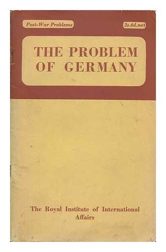ROYAL INSTITUTE OF INTERNATIONAL AFFAIRS - The problem of Germany