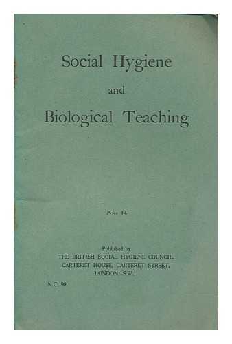 BRITISH SOCIAL HYGIENE COUNCIL - Social hygiene and biological teaching