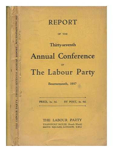 LABOUR PARTY (GREAT BRITAIN) - Report of the annual conference of the Labour Party, 1937