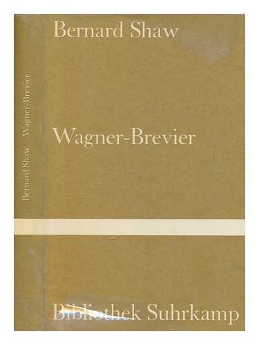 SHAW, BERNARD (1856-1950) - Ein Wagner-Brevier : Kommentar zum Ring des Nibelungen / Bernard Shaw ; [aus dem Englischen von Bruno Vondenhoff ; mit einem Vorwort von Joachim Kaiser