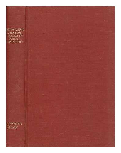 SHAW, GEORGE BERNARD (1856-1950) - London music in 1888-89 as heard by Corno di Bassetto (later known as Bernard Shaw) with some further autobiographical particulars / [George Bernard Shaw]