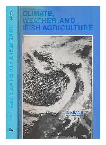 KEANE, T - Climate, weather and Irish agriculture / general editor, T. Keane ; associate editors, A.J. Brereton, J.F. Collins, D.D. MacCarthy ; sponsored by Agricultural Credit Corporation