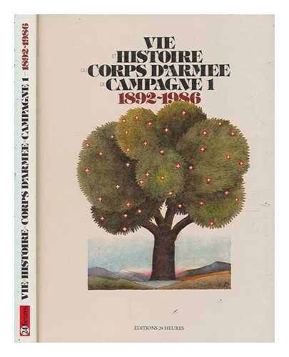 CHOUET, JEAN-JACQUES - Vie et histoire du Corps d'arme de campagne 1 : 1892-1986