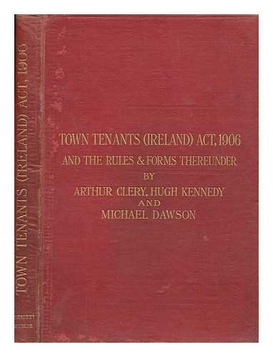 CLERY, ARTHUR (1879-1932) - Town Tenants (Ireland) Act, 1906 and the rules and forms made thereunder
