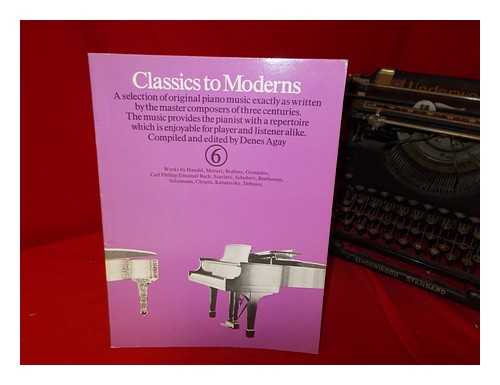 AGAY, DENES. YORKTOWN MUSIC PRESS - Classics to Moderns: compiled and edited by Denes Agay: 6