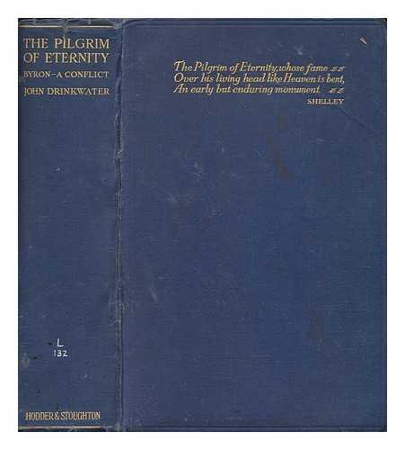 DRINKWATER, JOHN (1882-1937) - The pilgrim of eternity : Byron--a conflict