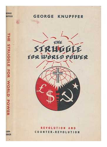 KNUPFFER, GEORGE - The struggle for world power : revolution and counter-revolution / George Knupffer