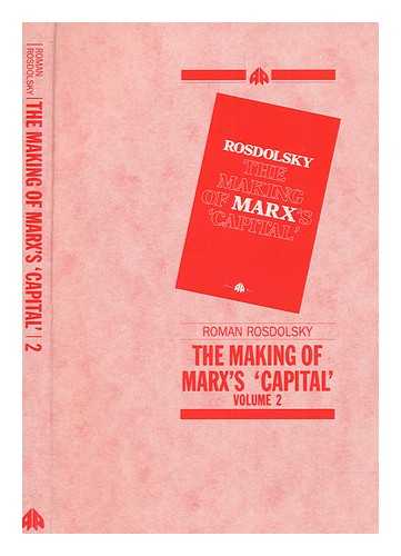 ROZDOLSKI, ROMAN - The making of Marx's 'Capital'. V. 2 / Roman Rosdolsky ; translated by Pete Burgess