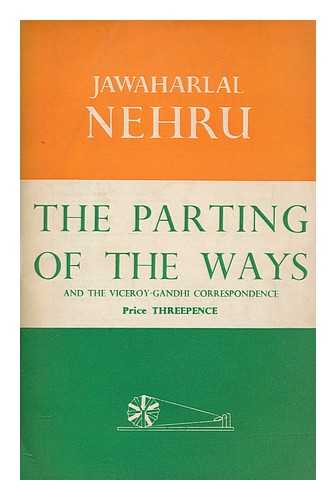 NEHRU, JAWAHARLAL (1889-1964) - The parting of the ways : and the Viceroy-Gandhi correspondence. Jawaharlal Nehru