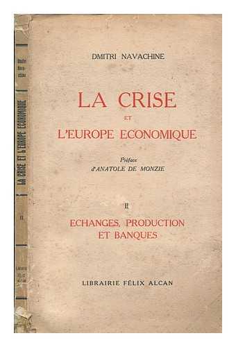 NAVACHINE, DMITRI - La crise et l'Europe conomique / Dmitri Navachine ; prface d'Anatole de Monzie - Volume 2 Echanges, production et banques