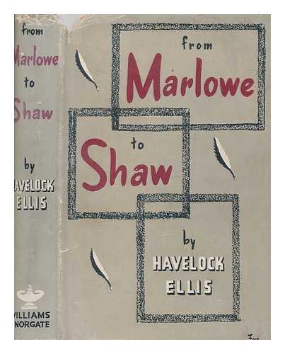 ELLIS, HAVELOCK (1859-1939) - From Marlowe to Shaw : the studies, 1876-1936, in English literature / Havelock Ellis ; edited, with a foreword, by John Gawsworth ; with a prefatory letter from Thomas Hardy