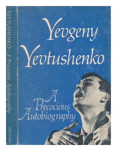 YEVTUSHENKO, YEVGENY ALEKSANDROVICH - A precocious autobiography / Translated from the Russian by Andrew R. MacAndrew