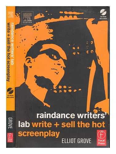 GROVE, ELLIOT - Raindance writer's lab : write and sell the hot screenplay / Elliot Grove