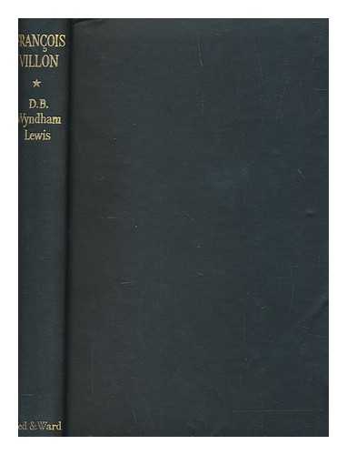 LEWIS, D. B. WYNDHAM (1891-1969) - Franois Villon : a documented survey