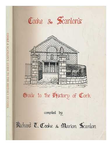 COOKE, RICHARD T - Cooke and Scanlon's guide to the history of Cork : compiled: Richard T. Cooke, Marion Scanlon