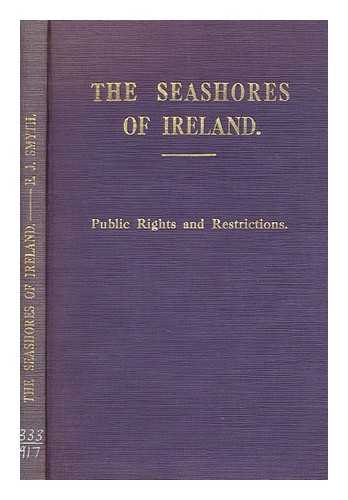 SMYTH, EDWARD J - The seashores of Ireland : public rights and restrictions: the Foreshore Act, 1933 with full text and commentary