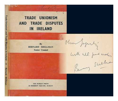 SHILLMAN, BERNARD - Trade unionism and trade disputes in Ireland