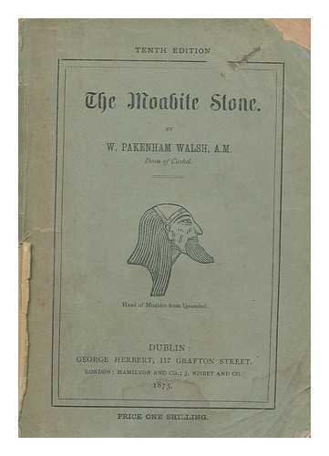 WALSH, W. PAKENHAM (1820-1902) - The Moabite stone : the substance of two lectures