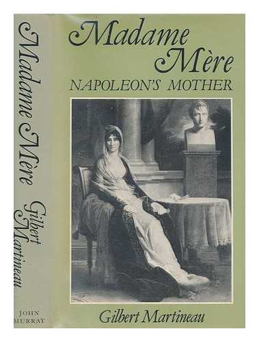 MARTINEAU, GILBERT - Madame Mre : Napoleon's mother / Gilbert Martineau ; translated from the French by Frances Partridge