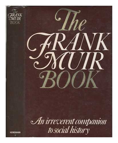 MUIR, FRANK - The Frank Muir book : an irreverent companion to social history