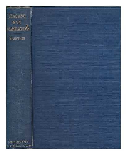 MIRTINN, DOMHNULL IAIN (1847-1913) - Teagasg nan cosamhlachdan / leis Domhnull Iain Mairtinn ; air a dheasachadh leis Calum MacIllinnein