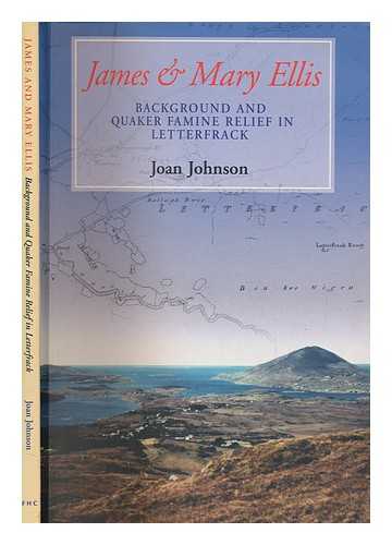 JOHNSON, JOAN C - James & Mary Ellis : background and Quaker famine relief in Letterfrack / Joan C. Johnson