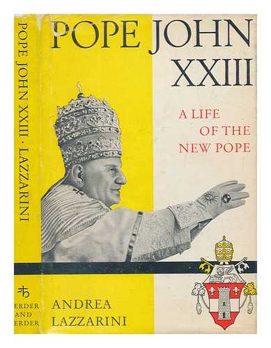 LAZZARINI, ANDREA - Pope John XXIII : a life of the new Pope / [English translation by Michael Hatwell]
