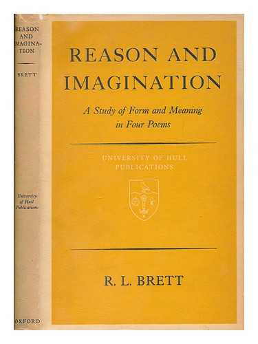 BRETT, R.L. (1917-1996) - Reason & imagination : a study of form and meaning in four poems / R.L. Brett