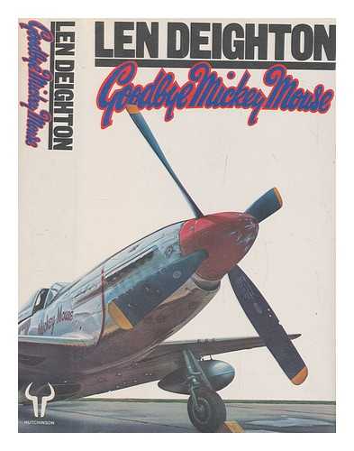 DEIGHTON, LEN - Goodbye Mickey Mouse / Len Deighton