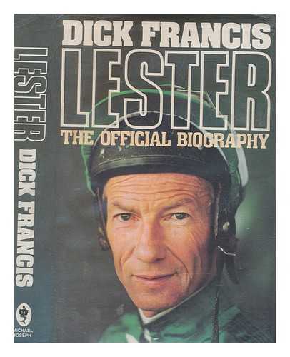 FRANCIS, DICK - Lester : the official biography / Dick Francis