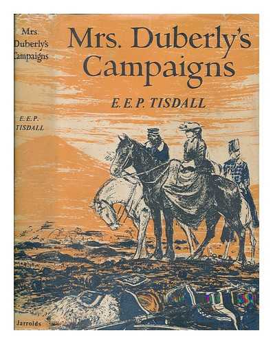 TISDALL, E. E. P. (EVELYN ERNEST PERCY) - Mrs. Duberly's campaigns : an Englishwoman's experiences in the Crimean War and Indian Mutiny / [by] E. E. P. Tisdall