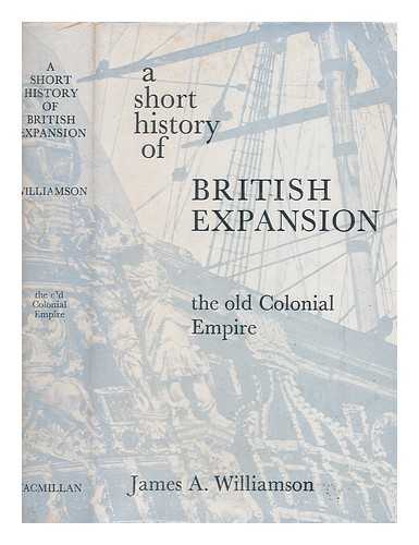 Williamson, James Alexander - A short history of British expansion - v. 1. The old Colonial empire