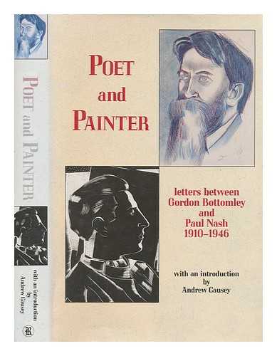 BOTTOMLEY, GORDON (1874-1948) - Poet & painter : letters between Gordon Bottomley and Paul Nash, 1910-1946 / [edited by Claude Colleer Abbott and Anthony Bertram] ; with an introduction by Andrew Causey