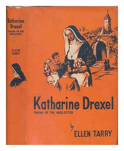 TARRY, ELLEN (1906-2008) - Katharine Drexel, friend of the neglected / Illustrated by Donald Bolognese