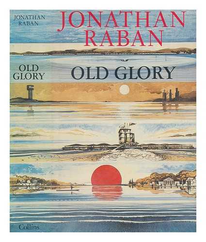 RABAN, JONATHAN - Old glory : an American voyage / Jonathan Raban