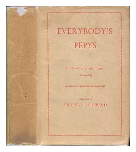 PEPYS, SAMUEL (1633-1703) - Everybody's Pepys : the diary of Samuel Pepys, 1660-1669 / abridged from the complete copyright text and edited by O.F. Morshead ; with 60 illustrations by Ernest H. Shepard