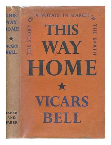 BELL, VICARS (1904-1988) - This way home : the story of a voyage in search of the earth / Vicars Bell