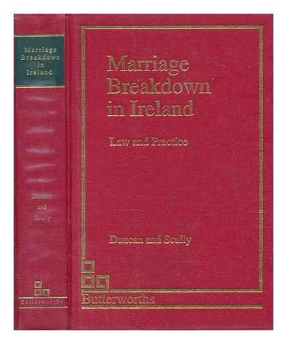 DUNCAN, WILLIAM - Marriage breakdown in Ireland : Law and practice / William R. Duncan, Paula E. Scully