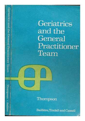 THOMPSON, M. KEITH (MALCOLM KEITH) - Geriatrics and the general practitioner team / M.K. Thompson