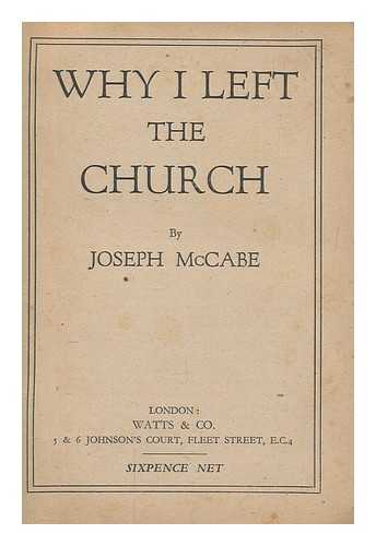 MCCABE, JOSEPH (1867-1955) - Why I left the Church / Joseph McCabe